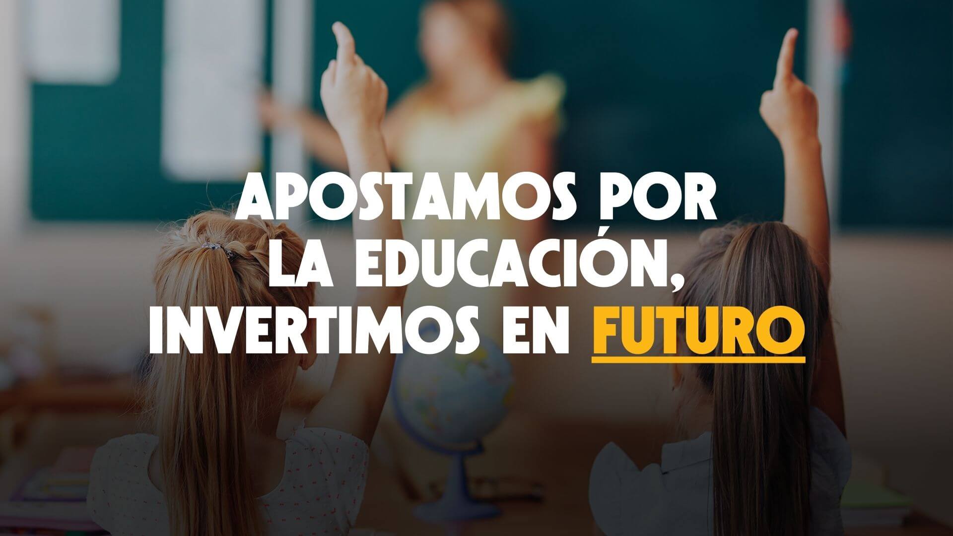 Apostamos por la educación, invertimos en futuro